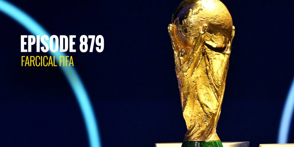 Episode 879 – Farcical FIFA Episode 879 - Farcical FIFA