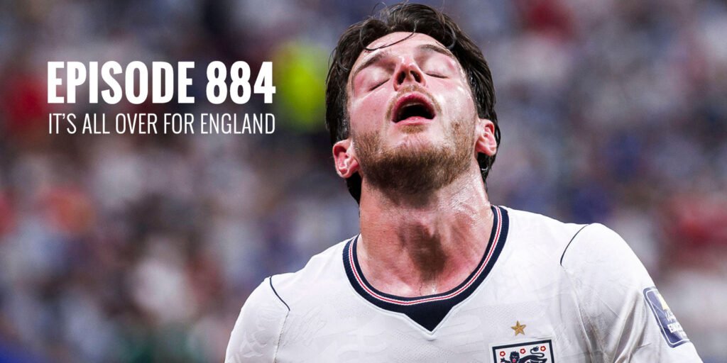 Episode 884 – It’s all over for England Episode 884 - It's all over for England