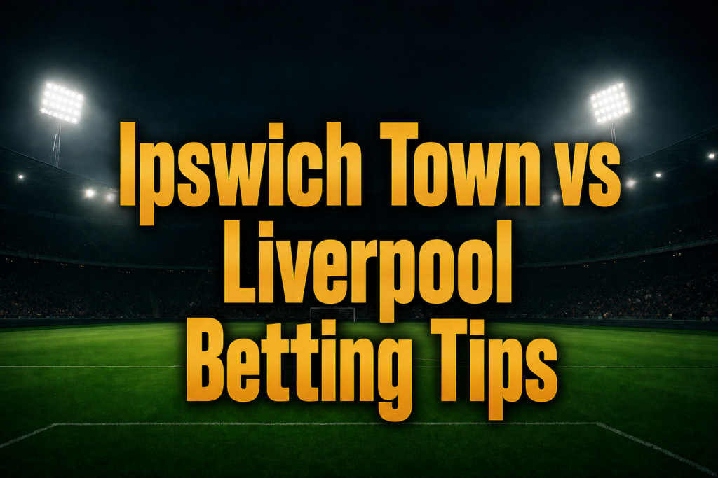 Ipswich Town vs Liverpool Betting Tips & Predictions Ipswich Town vs Liverpool Prediction and Bet Builder Tips