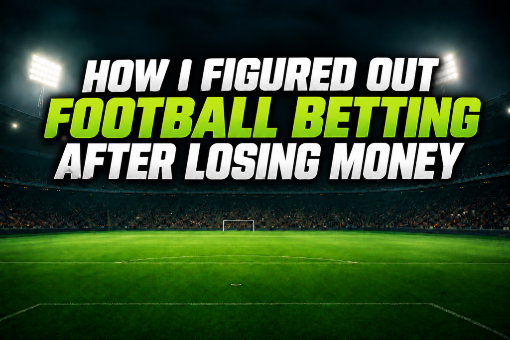 How I Figured Out Football Betting After Losing Way Too Much Money How I Figured Out Football Betting After Losing Way Too Much Money